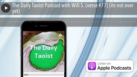The Daily Taoist Podcast with Will S. (verse #77) (its not over yet)