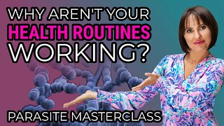 Why Aren't Your Health Routines Working? Parasite Masterclass