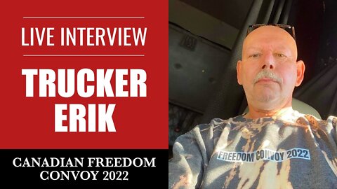 Erik the Trucker (Live Interview) Canadian Freedom Convoy 2022 (Trucker Protest)