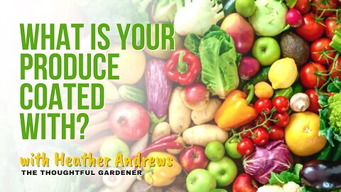 What is Your Produce Coated With? | Heather Andrews