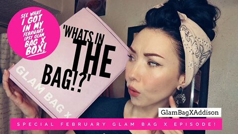 'Whats in the Bag!?' Ipsy Glam Bag X Reveal_February_GlamBagXAddison