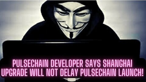 Pulsechain Developer Says Shanghai Upgrade Will Not Delay PulseChain Launch!