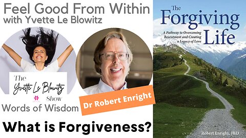 What is Forgiveness? w/Dr Robert Enright, PhD, Licensed Psychologist