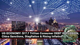 US ECONOMY: $17.7 Trillion Consumer DEBT EXPLOSION, China Sanctions, Stagflation & Rising Inflation