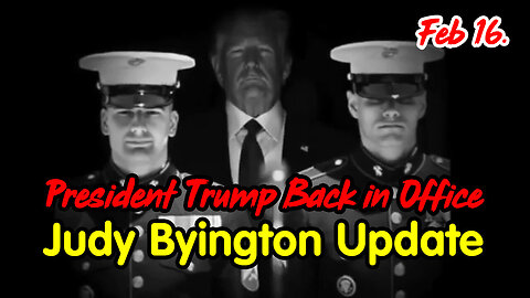 President Trump Back in Office - Judy Byington Update Feb 16.