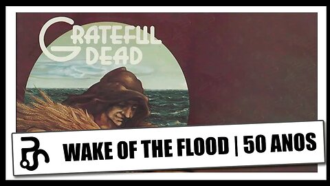 Grateful Dead | Wake of the Flood | 50 Anos | Pitadas do Sal
