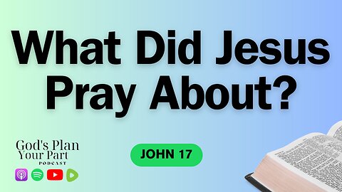 John 17 | Jesus' High Priestly Prayer: Intercession, Unity, and Sanctification for Believers