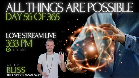 LIVE Day 56 - All Things are Possible