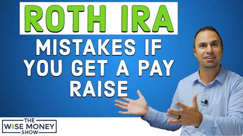 Don't Make This Roth IRA Mistake if You Get a Pay Raise
