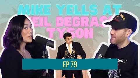 I'm Doing Great! | Episode 79 | The One Where Mike Yells at Neil Degrass Tyson