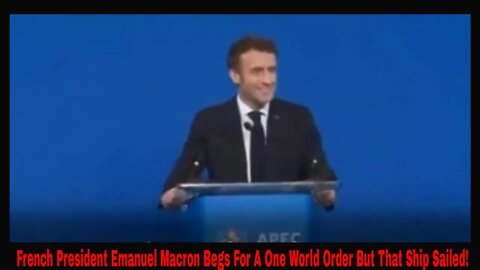 French President Emanuel Macron Begs For A One World Order!