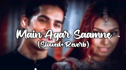 Main_Agar Saamne (Slowed&Reverb) 💚💝💚#Hindi Lofi songOld Hindi song