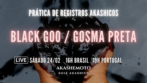 Gosma Preta / Black Goo - Prática de Registros Akashicos