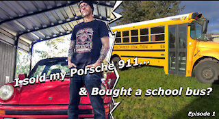 I sold my Porsche 911 and Bought a School Bus?