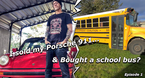 I sold my Porsche 911 and Bought a School Bus?