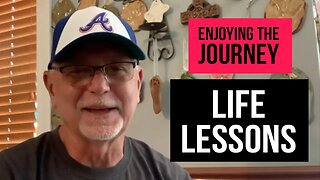 Enjoying the Journey: Life Lessons