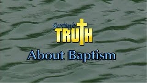 Searching For Truth About Baptism