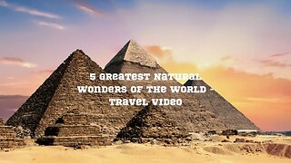 5 Greatest Natural Wonders of the World - Travel Video