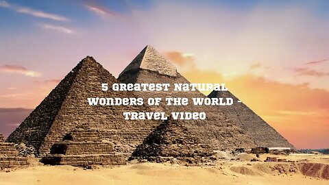 5 Greatest Natural Wonders of the World - Travel Video