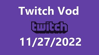 Twitch Vod 11272022