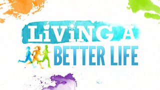 2018 recap of some of the helpful advice from our Living a Better Life series