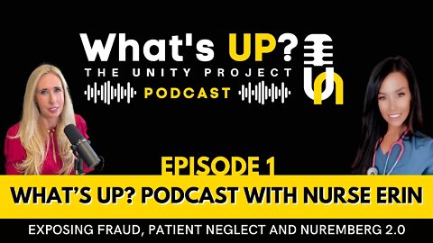 Ep. 1: Unity Project Podcast with Nurse Erin – Exposing fraud, patient neglect and Nuremberg 2.0