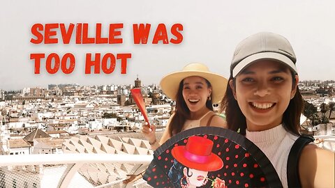 HOW WE SURVIVED A HEATWAVE IN SEVILLE [Part 2 Andalusia]