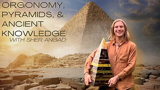 Guest Interview with Sher Angad Discussing Orgonomy, Pyramids, & Ancient Knowledge