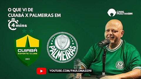 SAIBA COMO O PALMEIRAS VENCEU O CUIABÁ POR 0X2 EM 4 MINUTOS.- Paulo Massini