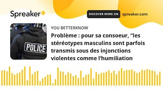 Problème : pour sa consoeur, “les stéréotypes masculins sont parfois transmis sous des injonctions v