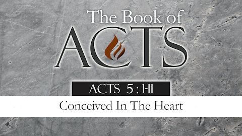 Conceived In The Heart: Acts 5:1-11
