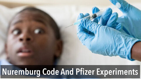 Nuremburg Code And Pfizer Third Dose Experiment On Children Under 5