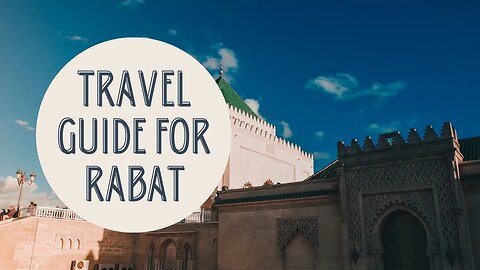 Discovering the Best of Rabat: Your Ultimate Travel Guide to Morocco's Capital City!