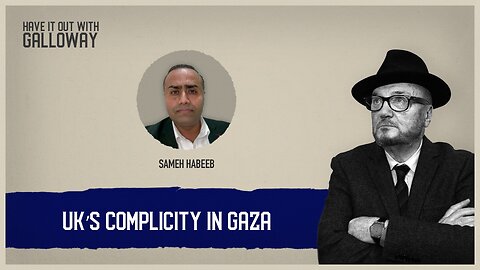 Have it out with Galloway: UK Complicity In Gaza