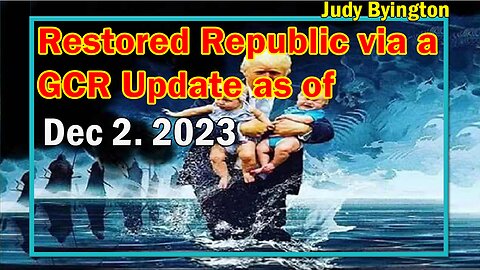 Restored Republic via a GCR Update as of Dec 2, 2023 - Judy Byington