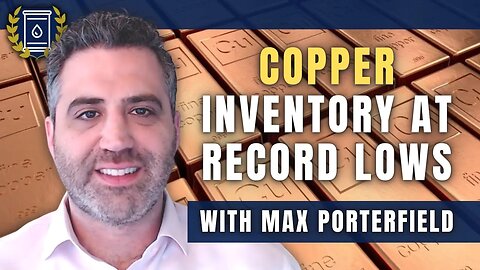 The World Needs Copper More Than Ever, Higher Prices Are the Only Solution: Max Porterfield
