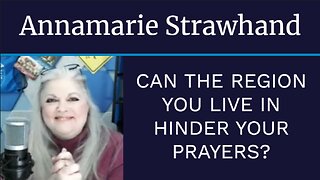 Annamarie Strawhand: Can The Region You Live In Hinder Your Prayers?