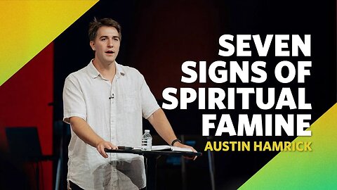 Seven Signs of Spiritual Famine | Amos 8 | Austin Hamrick