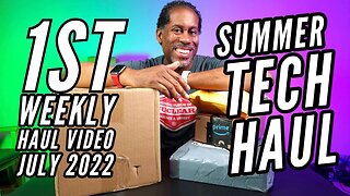 1st Weekly Haul Video July 2022: Summer Tech Haul