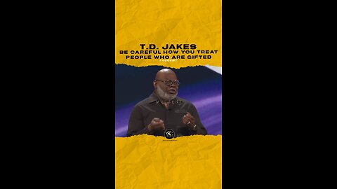 #tdjakes Be careful how you treat people who are gifted