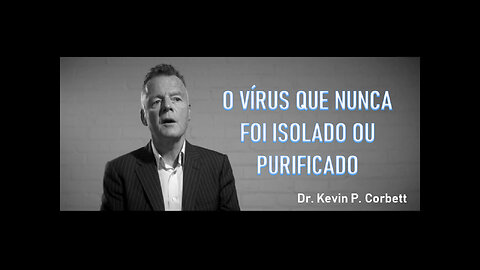 SARS-CoV-2 - O VÍRUS QUE NUNCA FOI ISOLADO NEM PURIFICADO - Dr. Kevin Corbett