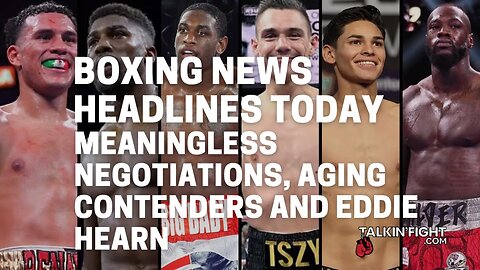 Meaningless Negotiations, Aging Contenders and Eddie Hearn