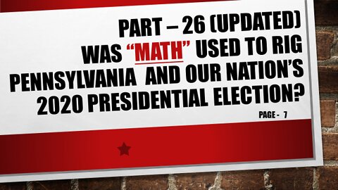 Part-26 (UPDATED), Was Pennsylvania and our Nation’s 2020 Election Results Rigged using Math!