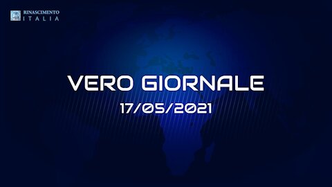 VERO-GIORNALE, 17.05.2021 - Il telegiornale di RINASCIMENTO ITALIA
