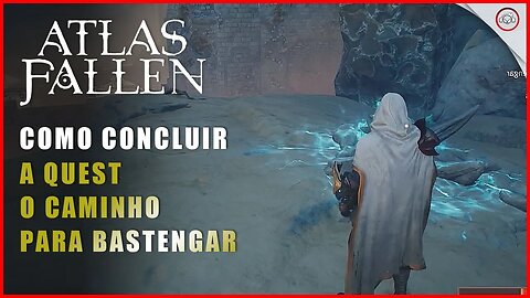 Atlas Fallen, Como concluir a quest O caminho para Bastengar | Super-Dica