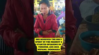 SHE RECEIVED THE HOLY SPIRIT IN THE MARKET AND STARTED SPEAKING IN TONGUES, AUG 2019, IKUPANG, INDON