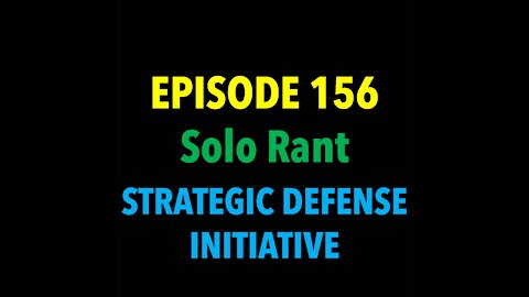 TPC #156: Solo Rant (Strategic Defense Initiative)