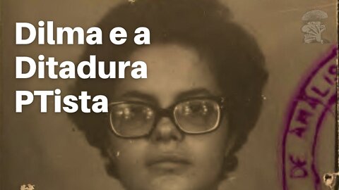 Dilma e a Ditadura PTista