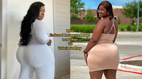 Most Endowed US Based Model Lon Lohan VS Valaria Godfrey