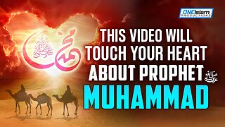 THIS VIDEO WILL TOUCH YOUR HEART ABOUT PROPHET MUHAMMAD (ﷺ)